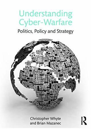 Understanding Cyber Warfare: Politics, Policy and Strategy (Kindle Edition)