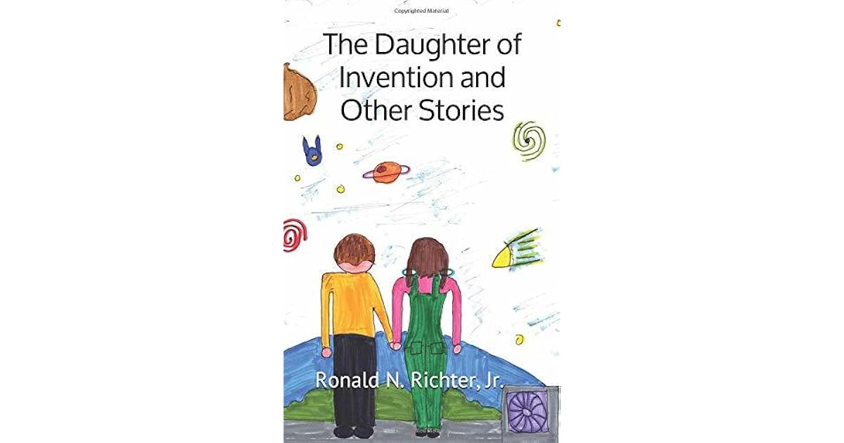 The Daughter of Invention and Other Stories by Ronald N. Richter Jr.