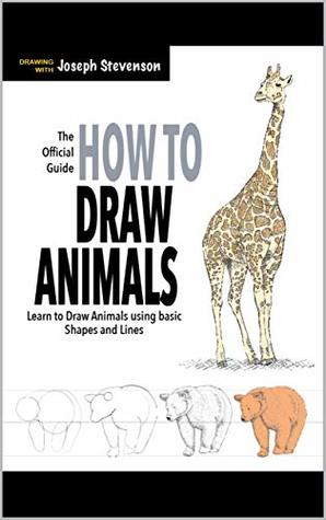 How to Draw Animals: Learn to Draw Animals Using Basic Shapes and Lines (How to Draw Everything Book 3)