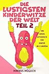 Witzebuch für Kinder ab 8 Jahren Teil 2: Die lustigsten Kinderwitze der Welt, Witzebuch Kinder ab 8, Witze für Kinder, Kinderbücher, Kinderwitze, Kinderbücher ... für Mädchen und Jungen! (German Edition)