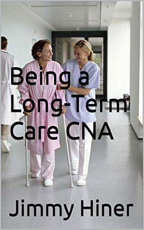 Being a Long-Term Care CNA (Kindle Edition)