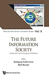 Future Information Society, The: Social And Technological Problems (World Scientific Series In Information Studies Book 8)