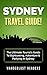 SYDNEY TRAVEL GUIDE: The Ultimate Tourist's Guide To Sightseeing, Adventure & Partying In Sydney
