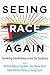 Seeing Race Again: Countering Colorblindness across the Disciplines