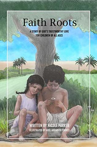 Faith Roots: A Story of God's Trustworthy Love for Children of All Ages (Tales of the Exodus Book 1)