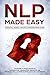NLP Made Easy - Essential Neuro Linguistic Programming Guide by Phil Nolan