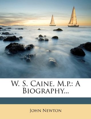 W. S. Caine, M.p.: A Biography.
