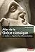 Atlas de la Grèce classique: Ve-IVe siècle av. J.-C., l'âge d'or d'une civilisation fondatrice