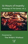 72 Hours of Insanity: Anthology of the Games: Volume 5