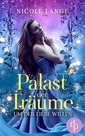 Um der Liebe Willen (Liebe, Fantasy) (Palast der Träume-Reihe 1) (German Edition)