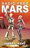 Radio Free Mars by James L. Kent Radio Free Mars by James L. Kent