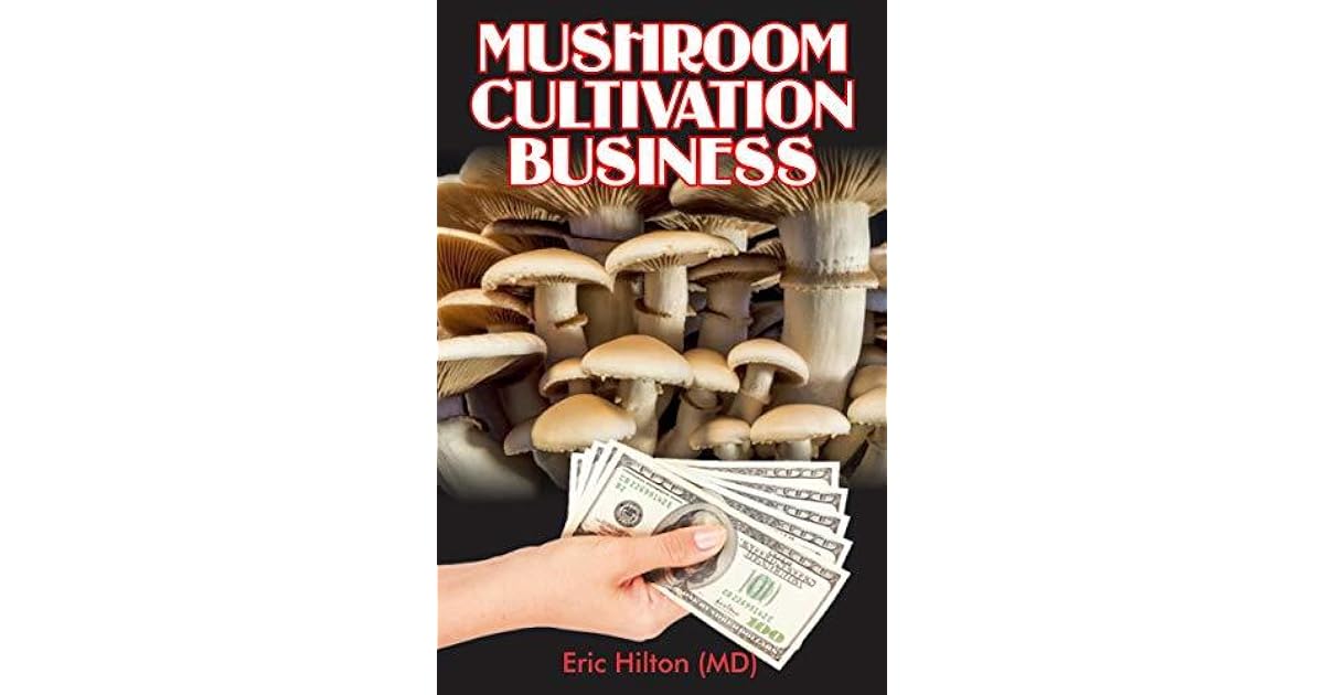 MUSHROOM CULTIVATION BUSINESS Self Guide To Mushroom Farming For MUSHROOM CULTIVATION BUSINESS Self Guide To Mushroom Farming For