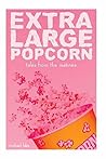 Extra Large Popcorn : Tales from the Matinee