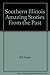 Southern Illinois Amazing Stories From the Past