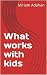 What works with kids