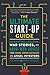 The Ultimate Start-Up Guide: Marketing Lessons, War Stories, and Hard-Won Advice from Leading Venture Capitalists and Angel Investors