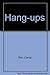 Hang-ups