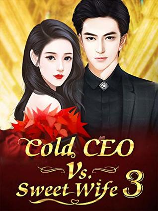 Cold CEO Vs. Sweet Wife 3: Don’t You Ever Leave Without Asking My Permission (Cold CEO Vs. Sweet Wife Series)