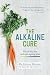 The Alkaline Cure: The Amazing 14 Day Diet and Mindful Eating Plan