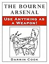 Book cover for The Bourne Arsenal: Use Anything as a Weapon