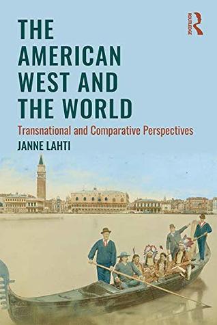 The American West and the World: Transnational and Comparative Perspectives (Kindle Edition)