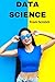 Data Science from Scratch: Data Science for Beginners and Layman