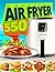 Air Fryer Cookbook: 550 Rec...