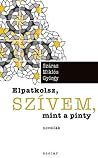 Elpatkolsz, szívem, mint a pinty Elpatkolsz, szívem, mint a pinty