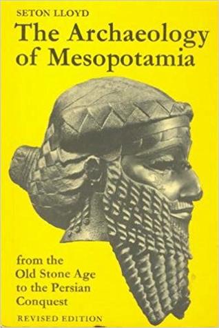 The Archaeology of Mesopotamia: From the Old Stone Age to the Persian Conquest