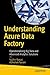 Understanding Azure Data Factory: Operationalizing Big Data and Advanced Analytics Solutions