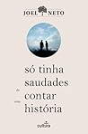 Só Tinha Saudades de Contar Uma História by Joel Neto