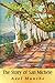 The Story of San Michele by Axel Munthe The Story of San Michele by Axel Munthe