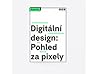 Digitální design: Pohled za pixely