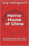 Horror House of China: The deadliest serial killer in China A novel based on a true story