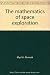 The Mathematics of Space Exploration by Myrl H. Ahrendt The Mathematics of Space Exploration by Myrl H. Ahrendt