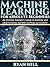 Machine Learning for Absolute Beginners