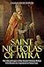 Saint Nicholas of Myra: The Life and Legacy of the Ancient Christian Bishop Who Became the Inspiration for Santa Claus