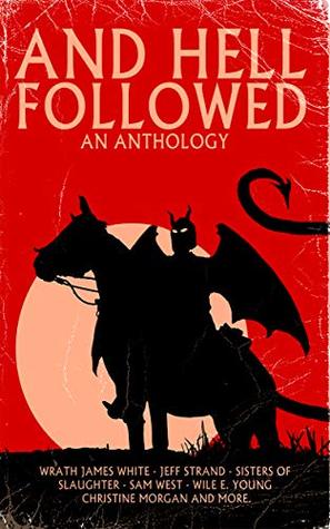 And Hell Followed: An Anthology (Kindle Edition)