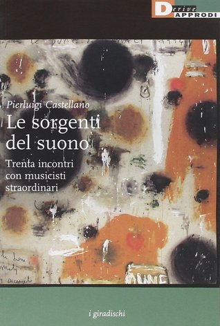 Le sorgenti del suono: Trenta incontri con musicisti straordinari