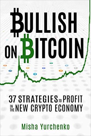 Bullish on Bitcoin: 37 Strategies to Profit in the New Crypto Economy (Kindle Edition)