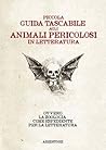 Piccola guida tascabile agli animali pericolosi in letteratura. Ovvero la zoologia come espediente per la letteratura