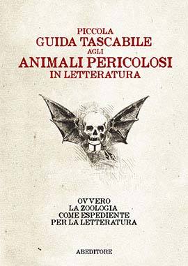 Piccola guida tascabile agli animali pericolosi in letteratura. Ovvero la zoologia come espediente per la letteratura (Paperback)