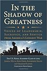 In the Shadow of Greatness: Voices of Leadership, Sacrifice, and Service from America's Longest War