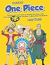 How to Draw One Piece: The Easy and Clear Guide for Drawing One Piece, Luffy, Zoro, Sanji, Nami, Chopper, and More - Step-by-Step Tutorial Book