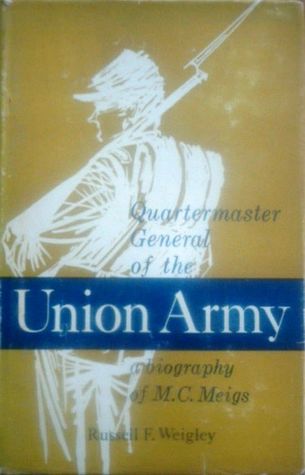 Quartermaster General of the Union Army: a biography of M.C. Meigs