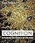Cognition: Exploring the Science of the Mind