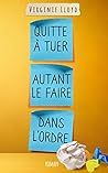 Quitte À Tuer Autant Le Faire Dans L'Ordre by Virginie Lloyd
