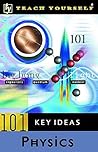 Physics (Teach Yourself 101 Key Ideas) Physics (Teach Yourself 101 Key Ideas)