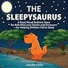 The Sleepysaurus: A Read Aloud Bedtime Story for Kids Who Love Stories & Dinosaurs – For Helping Children Fall to Sleep (Bedtime Stories For Kids Book 1)