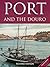 Port and the Douro (The Infinite Ideas Classic Wine Library)